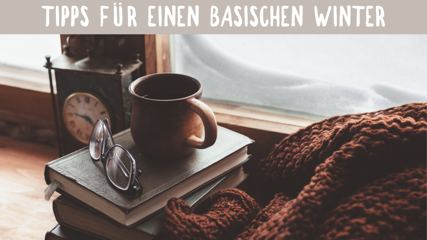 TIPPS FÜR EINEN BASISCHEN WINTER